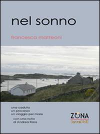 Nel sonno. Una caduta, un processo, un viaggio per mare - Francesca Matteoni - copertina