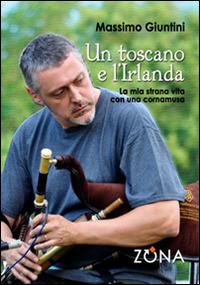 Un toscano e l'Irlanda. La mia strana vita con una cornamusa - Massimo Giuntini - copertina