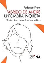 Fabrizio De André, un'ombra inquieta. Ritratto di un pensatore anarchico