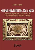 Gli spazi dell'architettura per la musica. L'esperienza napoletana. Il Teatro San Carlo e il Conservatorio di San Pietro a Majella