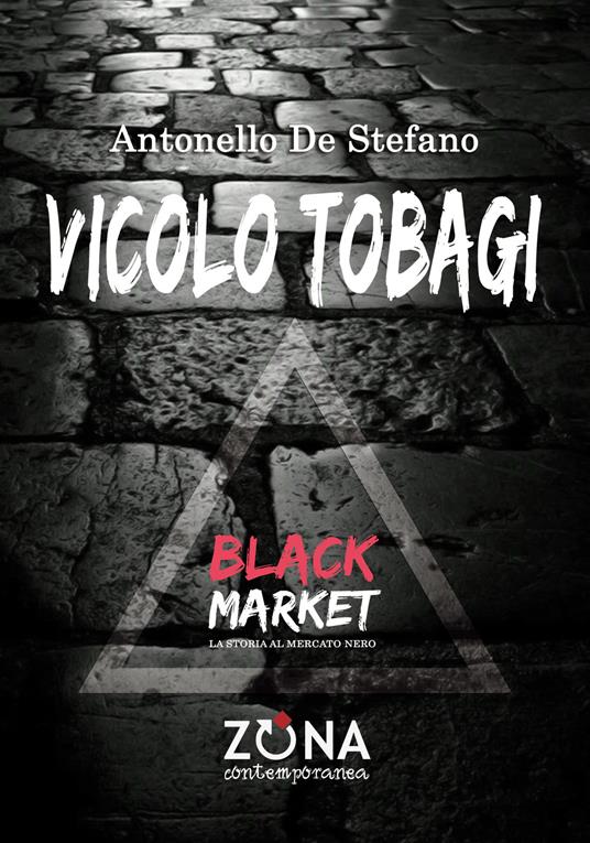 Vicolo Tobagi. Black Market - Antonello De Stefano - copertina
