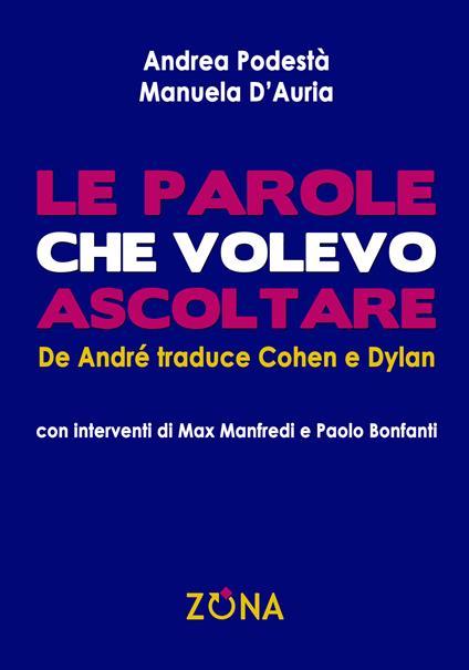 Le parole che volevo ascoltare. De André traduce Cohen e Dylan - Manuela D'Auria,Andrea Podestà - ebook