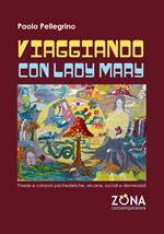Viaggiando con Lady Mary. Poesie e canzoni psichedeliche, arcane, sociali e demenziali