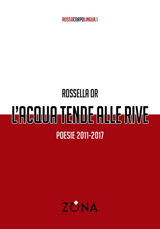 L'acqua tende alle rive. Poesie 2011-2017 - Rossella Or - copertina