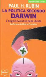 La politica secondo Darwin. L'origine evolutiva della libertà