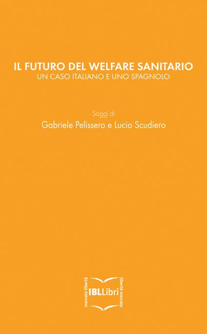Il futuro del welfare sanitario. Un caso italiano e uno spagnolo - Gabriele Pelissero,Lucio Scudiero - ebook