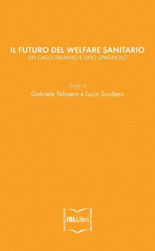 Il futuro del welfare sanitario. Un caso italiano e uno spagnolo - Gabriele Pelissero,Lucio Scudiero - ebook