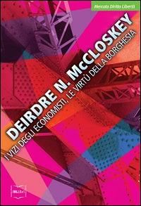 I vizi degli economisti, le virtù della borghesia - Deirdre Nansen McCloskey - copertina