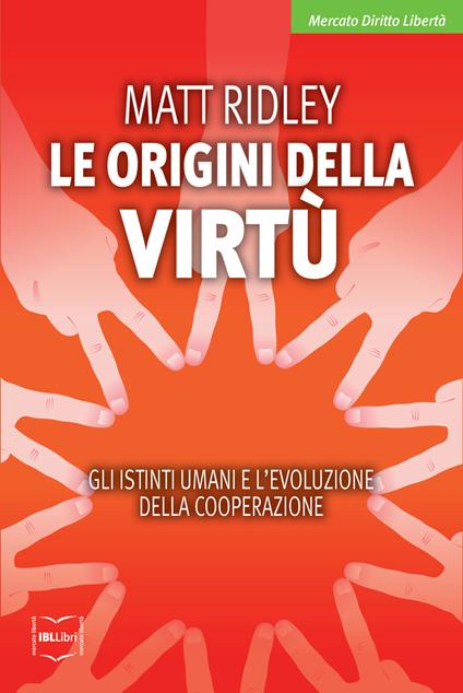Le origini della virtù. Gli istinti umani e l'evoluzione della cooperazione - Matt Ridley,R. Merlini - ebook