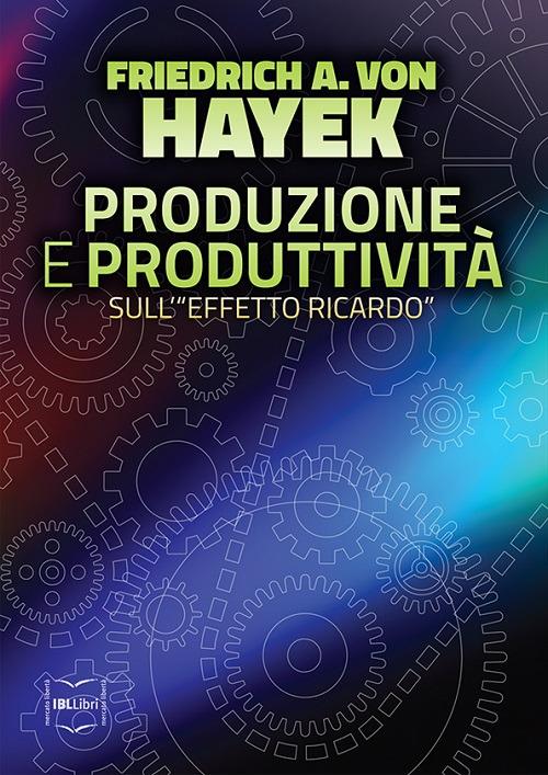 Produzione e produttività. Sull'«effetto Ricardo» - Friedrich A. von Hayek - copertina