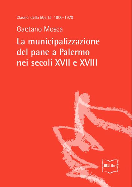 La municipalizzazione del pane a Palermo nei secoli XVII e XVIII - Gaetano Mosca - ebook