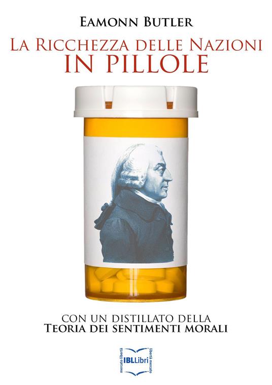 La ricchezza delle nazioni in pillole, con un distillato della «Teoria dei sentimenti morali» - Eamonn Butler,Adam Smith - ebook