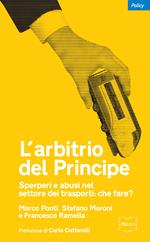 L' arbitrio del Principe. Sperperi e abusi nel settore dei trasporti: che fare?