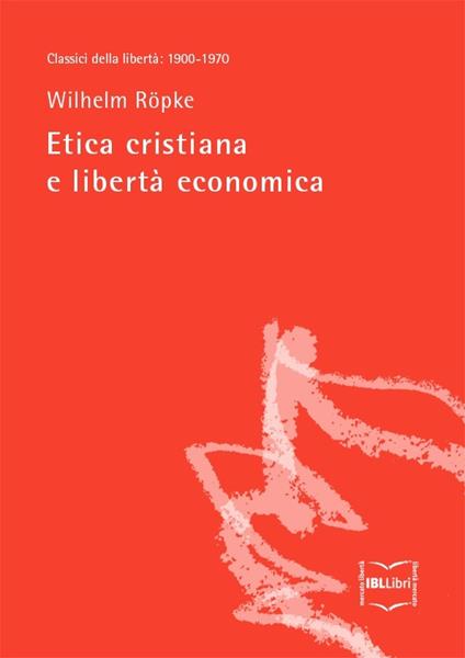 Etica cristiana e libertà economica - Wilhelm Ropke - ebook