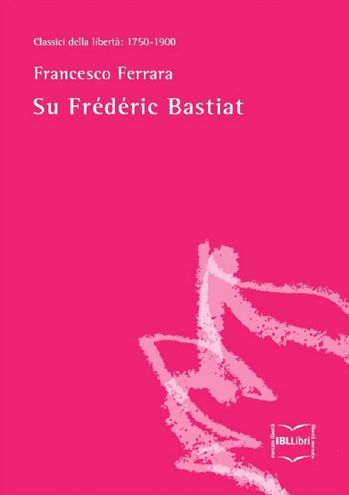 Su Frédéric Bastiat - Francesco Ferrara - ebook