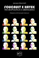 Foucault e Hayek. Tra biopolitica e liberalismo