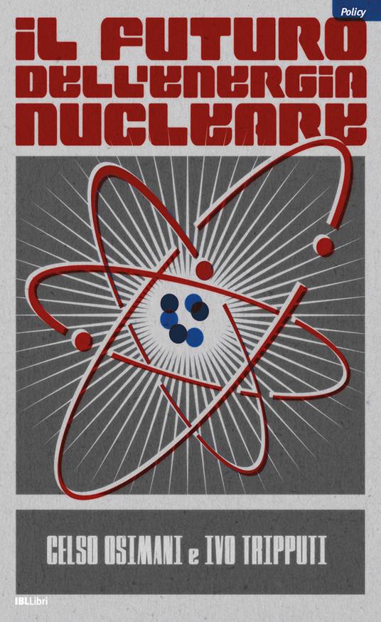 Il futuro dell'energia nucleare - Celso Osimani,Ivo Tripputi - ebook