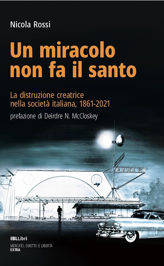 Un miracolo non fa il santo. La distruzione creatrice nella società italiana, 1861-2021 - Nicola Rossi - copertina