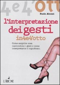 L' interpretazione dei gesti. Come scoprire cosa nascondono i gesti e come interpretarne il significato - Paolo Abozzi - copertina