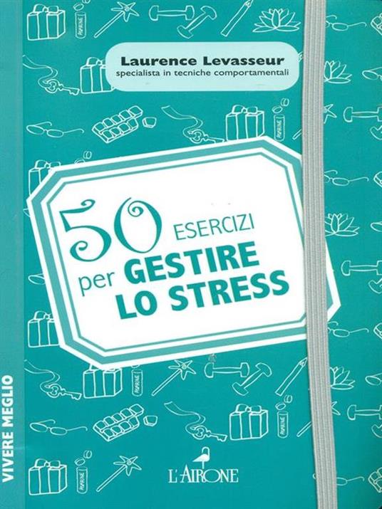 50 esercizi per gestire lo stress - Laurence Levasseur - 3