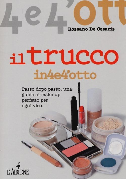 Il trucco. Passo dopo passo una guida al make-up perfetto per ogni viso - Rossano De Cesaris - copertina