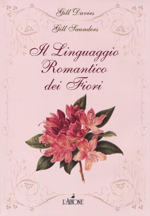 Il linguaggio romantico dei fiori - Gill Davies,Gill Saunders - copertina