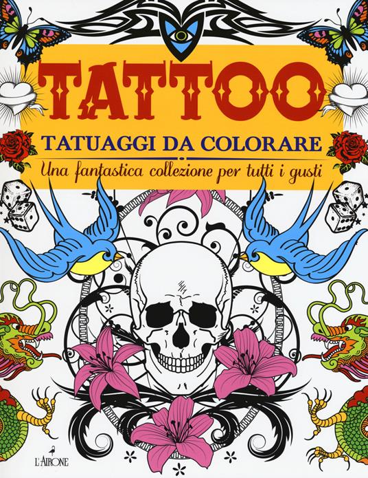 Tattoo. Tatuaggi da colorare. Ediz. illustrata - Libro - L'Airone Editrice  Roma 