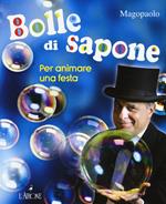 Bolle di sapone per animare una festa. Ediz. a colori