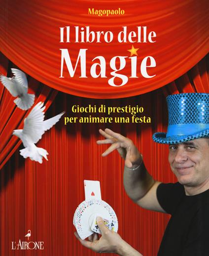 Il libro delle magie. Giochi di prestigio per animare una festa. Ediz. a colori - Paolo Abozzi - copertina