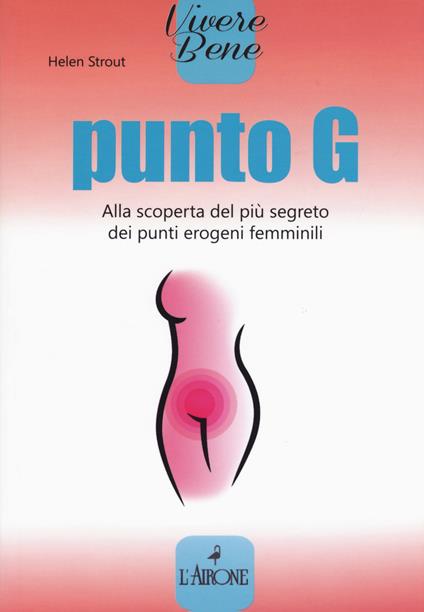 Punto G. Alla scoperta del più segreto dei punti erogeni femminili - Helen Strout - copertina