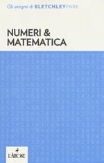 Numeri & matematica. Gli enigmi del Bletchley Park
