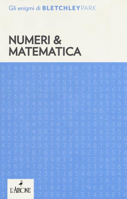 Numeri & matematica. Gli enigmi del Bletchley Park - copertina