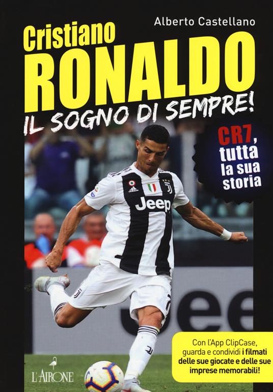 Cristiano Ronaldo. Il sogno di sempre! CR7, tutta la sua storia. Con app - Alberto Castellano - copertina