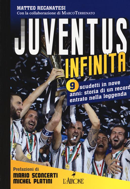 Juventus infinita. 9 scudetti in nove anni: storia di un record entrato nella leggenda - Matteo Recanatesi - copertina