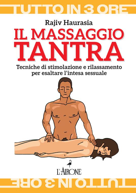 Il massaggio tantra. Tecniche di stimolazione e rilassamento per esaltare l’intesa sessuale - Rajiv Haurasia - copertina