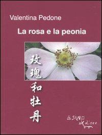 La rosa e la peonia. Ediz. italiana e cinese - copertina