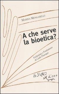 A che serve la bioetica? - Marina Mengarelli - copertina