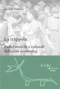 La trappola. Radici storiche e culturali della crisi economica - Andrea Ventura - ebook