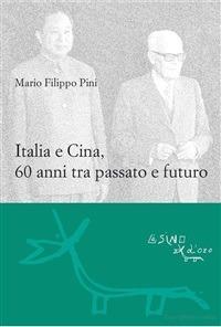 Italia e Cina, 60 anni tra passato e futuro - Mario F. Pini - ebook