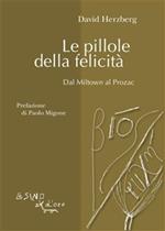 Le pillole della felicità. Dal Miltown al Prozac