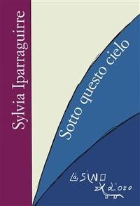 Sotto questo cielo - Sylvia Iparraguirre,G. Maneri - ebook