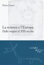 La scienza e l'Europa. Dalle origini al XIII secolo