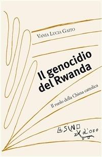 Il genocidio del Rwanda. Il ruolo della Chiesa cattolica - Vania Lucia Gaito - ebook
