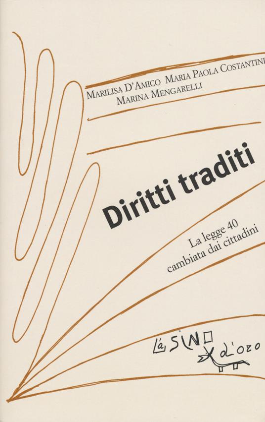 Diritti traditi. La Legge 40 cambiata dai cittadini - Marilisa D'Amico,M. Paola Costantini,Marina Mengarelli - copertina
