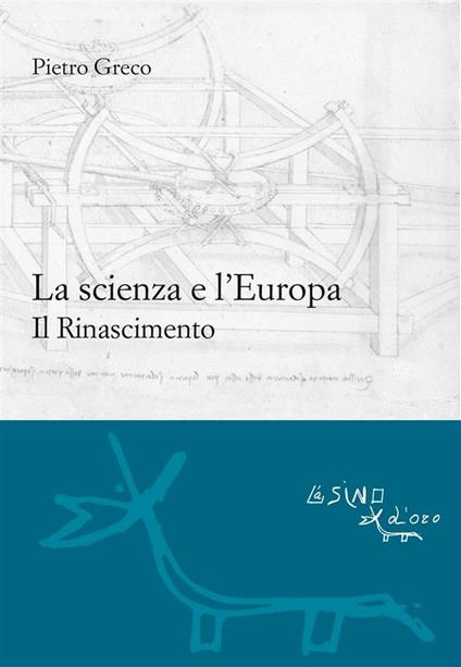 La scienza e l'Europa. Il Rinascimento - Pietro Greco - ebook