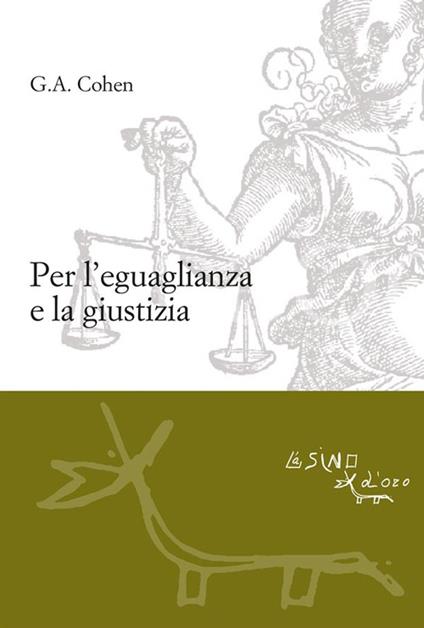 Per l'eguaglianza e la giustizia - Gerald Allan Cohen,C. Testino,L. Clara - ebook