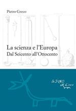 La scienza e l'Europa. Dal Seicento all'Ottocento