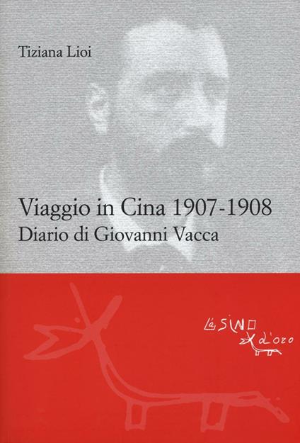 Viaggio in Cina 1907-1908. Diario di Giovanni Vacca - Tiziana Lioi - copertina