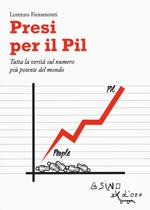 Presi per il PIL. Tutta la verità sul numero più potente del mondo