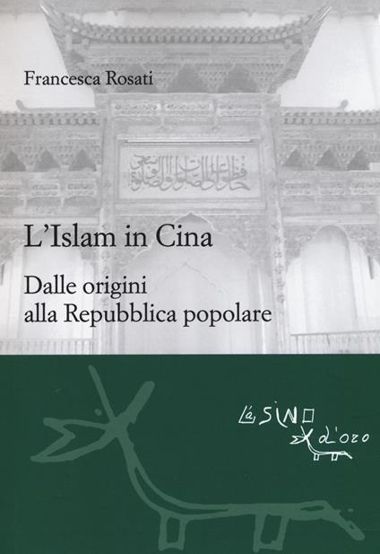 L' islam in Cina. Dalle origini alla Repubblica popolare - Francesca Rosati - copertina